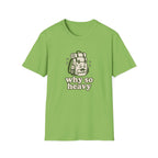 Why so heavy T-Shirt