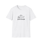 Good enough T-Shirt