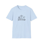 Good enough T-Shirt
