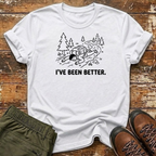 I've Been Better T-Shirt