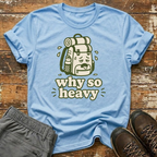 Why so heavy T-Shirt