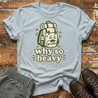Why so heavy T-Shirt