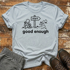 Good enough T-Shirt