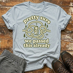Pretty sure we passed this already T-Shirt