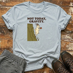 Not Today Gravity T-Shirt