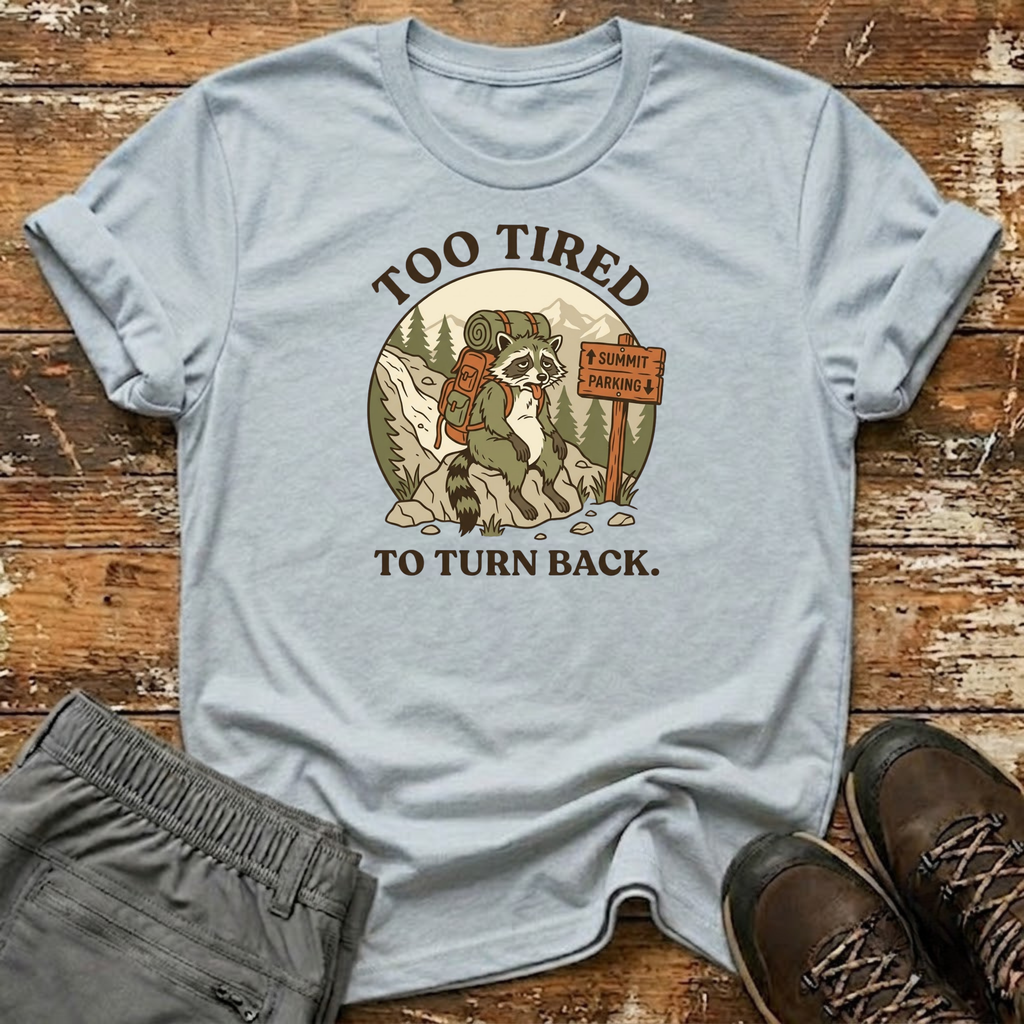 Too Tired to Turn Back T-Shirt