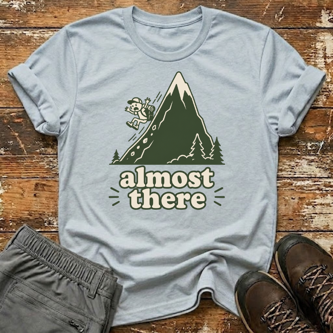 Almost there T-Shirt