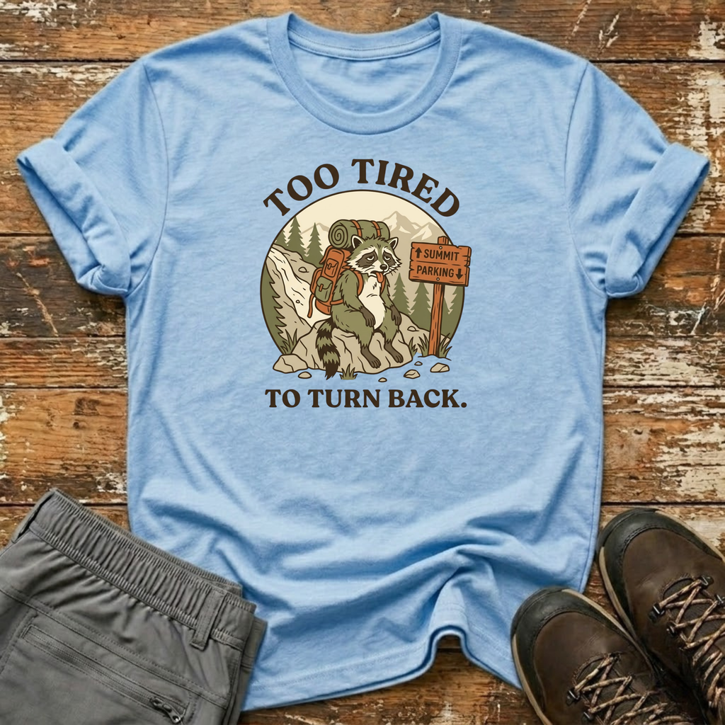 Too Tired to Turn Back T-Shirt