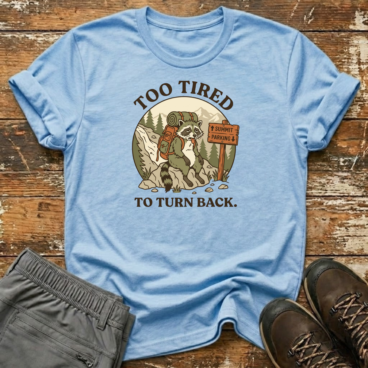 Too Tired to Turn Back T-Shirt