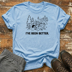 I've Been Better T-Shirt