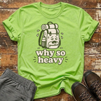 Why so heavy T-Shirt