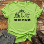 Good enough T-Shirt