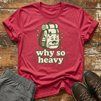 Why so heavy T-Shirt