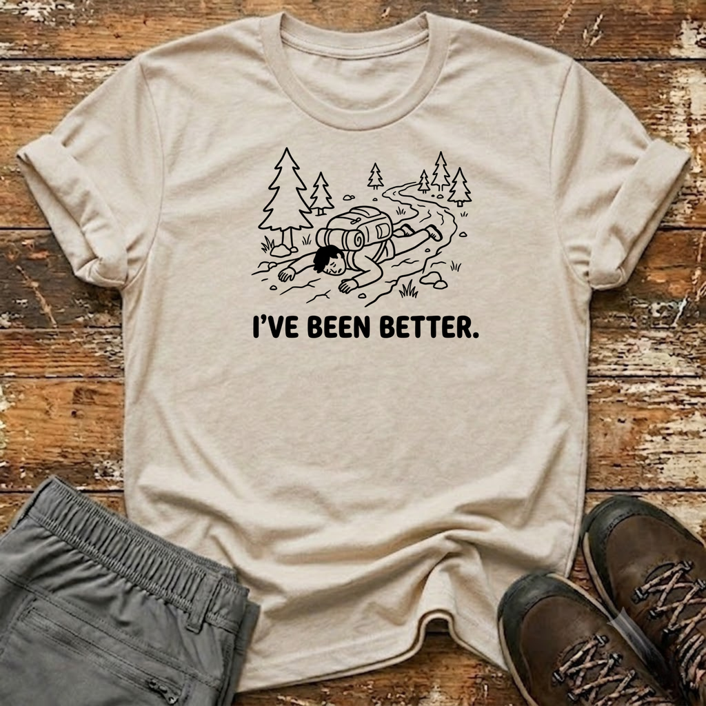 I've Been Better T-Shirt