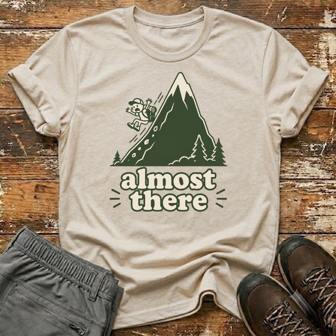 Almost there T-Shirt