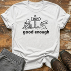 Good enough T-Shirt