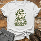 Why so heavy T-Shirt
