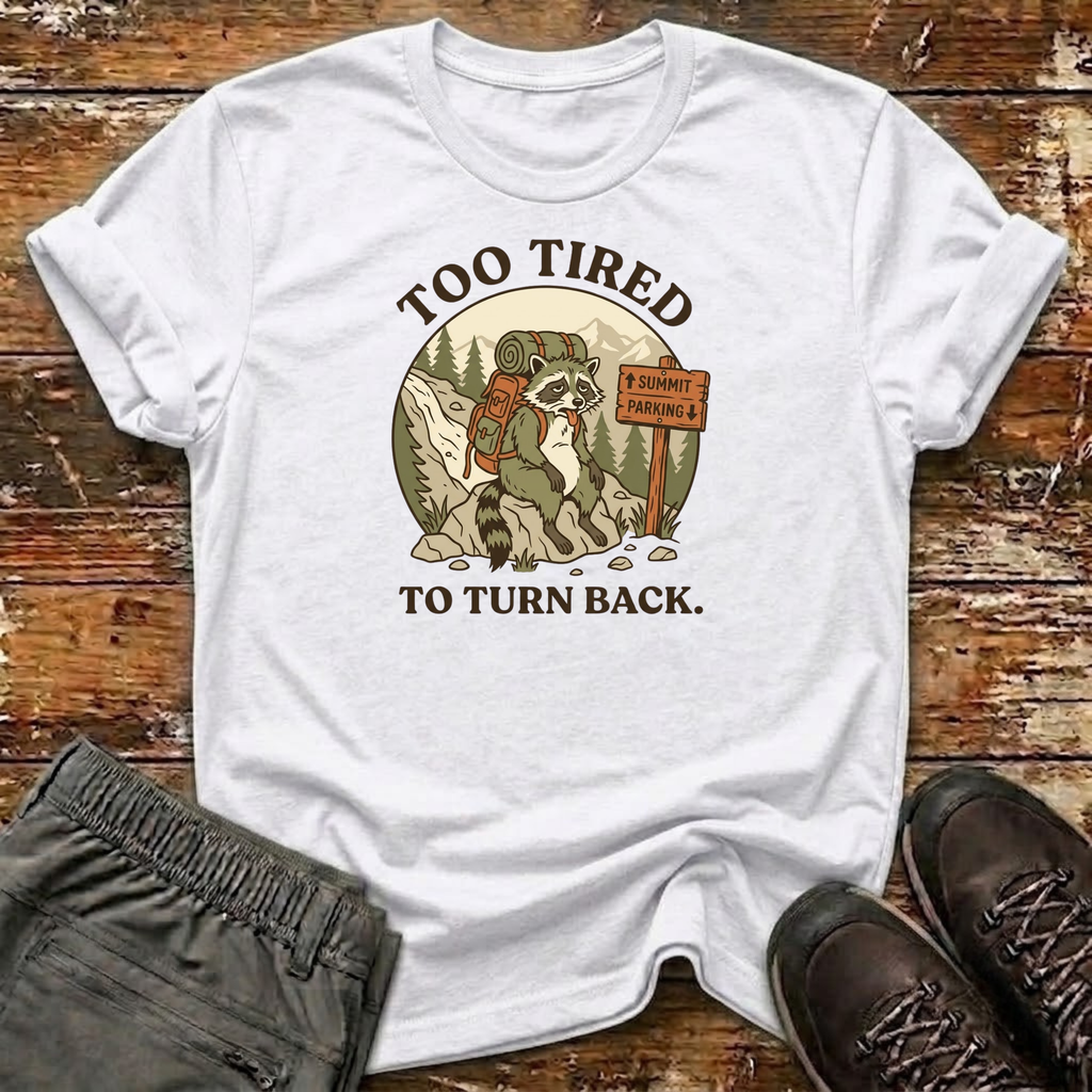 Too Tired to Turn Back T-Shirt