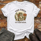 Too Tired to Turn Back T-Shirt