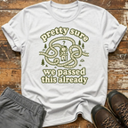 Pretty sure we passed this already T-Shirt
