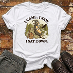 I Came. I Saw. I Sat Down. T-Shirt